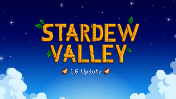 Stardew Valley - Update 1.6 brachte viele Neuerungen